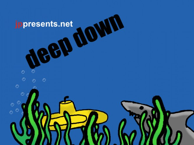 deep down