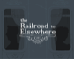 The Railroad to Elsewhere