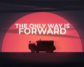 The Only Way Is Forward