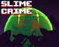 Slime Crime