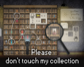 Please don't touch my collection