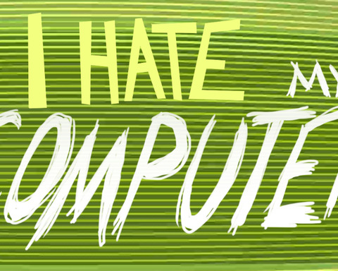 I hate this computer!