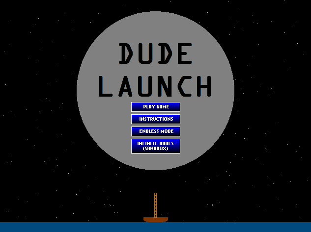 DUDE LAUNCH -- launch dudes at the moon! Includes 3 game modes: campaign, endless, and "infinite dudes."
