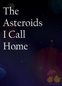 The Asteroids I Call Home